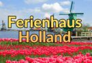 Ferienhaus in Holland mieten: Ihr ultimativer Leitfaden